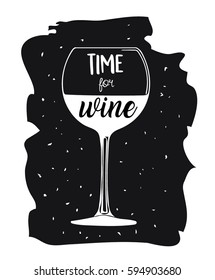 Time for wine - inspirational quote, typography art for cafe, bars and restaurants. Vector phrase on wine glass. Lettering for posters and cards design.