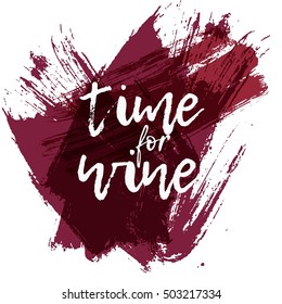 time for wine. Motivation quote. Hand lettering and custom typography for your designs: t-shirts, bags, for posters, invitations, cards, etc