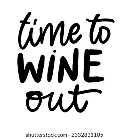 Time to wine out. Hand lettering Illustration for your design