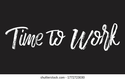 time to work Chalk typography vector lettering or Calligraphy phrase isolated on the Black Board
