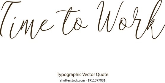 Time to Work Cursive Typography  Text Quote
