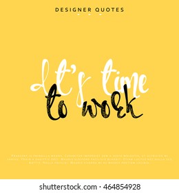 Its time to work inscription. Hand drawn calligraphy, lettering motivation poster. Modern brush calligraphy. Isolated phrase vector illustration.