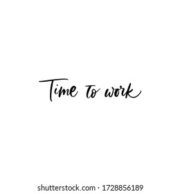 TIME TO WORK. VECTOR HAND LETTERING TYPOGRAPHY PHRASE