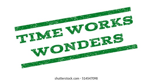 Time Works Wonders watermark stamp. Text caption between parallel lines with grunge design style. Rubber seal stamp with dust texture. Vector green color ink imprint on a white background.