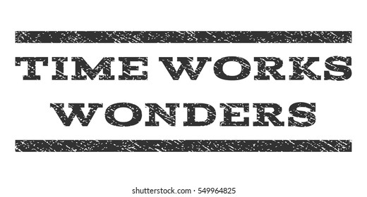 Time Works Wonders watermark stamp. Text tag between horizontal parallel lines with grunge design style. Rubber seal gray stamp with scratched texture. Vector ink imprint on a white background.