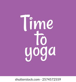 Time to yoga text for  sport, meditation, workout, yoga class, Poster, social media and other use on purple background.