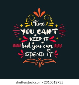 Time, you can't keep it but you can spend it, Typographical Posters Vector Design, Stock Vector quotes Design