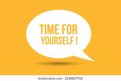time for yourself speech bubble vector illustration. Communication speech bubble with time for yourself text