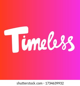 Timeless. Sticker for social media content. Vector hand drawn illustration with cartoon lettering. Bubble pop art comic style poster, t shirt print, post card, video blog cover