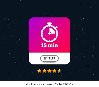 Timer sign icon. 15 minutes stopwatch symbol. Web or internet icon design. Rating stars. Just click button. Vector