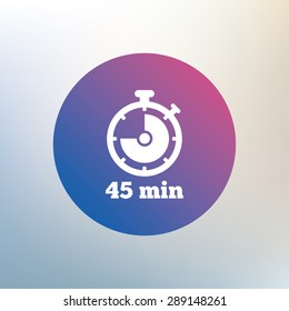 Timer sign icon. 45 minutes stopwatch symbol. Icon on blurred background. Vector