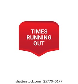 TIMES RUNNING OUT Label, Sticker, Banner, tag, for advertising, promotion, retail, website, graphic design project, app design or online store. Vector design element.