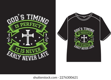 God’s timing is perfect it is never early never late T-Shirt Design