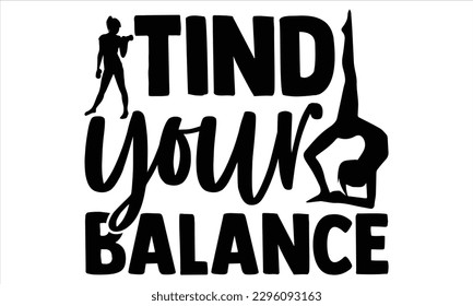 Tind your balance - Yoga Day T Shirt Design, Hand drawn lettering phrase, Cutting Cricut and Silhouette, card, Typography Vector illustration for poster, banner, flyer and mug.