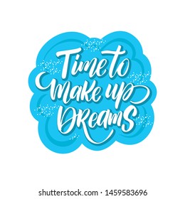 Tine to make up Dreams. Hand drawn lettering on white background. Design element for poster, card. Motivation phrase. Vector illustration