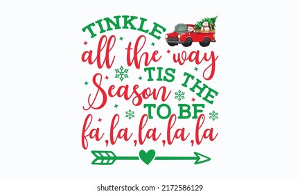 tinkle all the way tis the season to be fa, la, la, la, la - Christmas in July. Lettering vector illustration. Christmas Quote Design templet. EPS 10 vector.