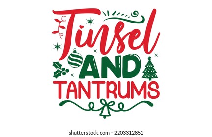 Tinsel and tantrums- Christmas SVG and T shirt Design, typography design Christmas Quotes, Good for t-shirt, mug, gift, printing press, EPS 10 vector