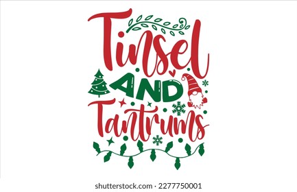Tinsel and tantrums- Christmas T-shirt Design, Hand drawn typography phrase, Isolated on white background, SVG Files for Cutting, bag, cups, card, EPS 10