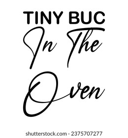 tiny buc in the oven black letters quote