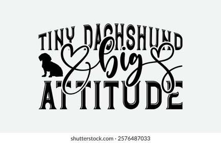 Tiny Dachshund Big Attitude - Dachshund Dog t - shirt design, Isolated on white background, Illustration for prints and bags, posters, cards, Calligraphy graphic design. EPS 10