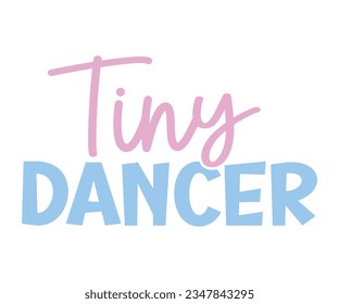 Tiny Dancer svg, T-Shirt baby, Cute Baby Sayings SVG ,Baby Quote, Newborn baby SVG svg