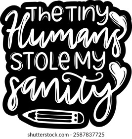 the tiny himans stole my sanity teacher black vector graphic design file