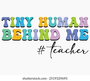 Tiny Human Behind Me Svg,Teaching Svg,Teacher Shirt,Teacher Quotes Svg,Kindergarten Teacher Svg,PreSchool Svg,Cut File,Silhouette,commercial use,Teacher Retro Shirt