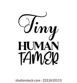 tiny human tamer black lettering quote
