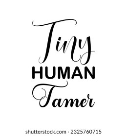 tiny human tamer black lettering quote