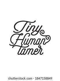 tiny human tamer. Hand drawn typography poster design. Premium Vector.