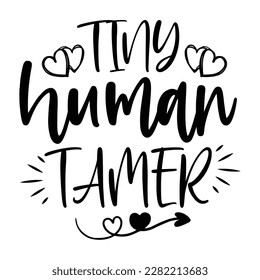 Tiny Human Tamer, Dother's Day Shirt Printvorlage, Typografie Design für Mama Mama Mama Mama Mama Tochter Großmutter Mama Mädchen Frauen Tante Mama Leben Kind Bestes Mama-adorable Shirt