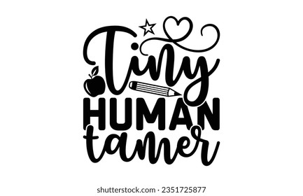Tiny human tamer - Teacher SVG Design, Blessed Teacher Quotes, Calligraphy Graphic Design, Typography Poster with Old Style Camera and Quote. svg