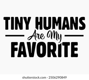 Tiny Humans Are My Favorite Svg,Workers Day Svg,Labor Day Retro,Labor Day Celebration T-shirt,Cut File,Calligraphy t-shirt Design,Silhouette