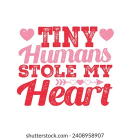 Tiny Humans Stole My Heart.T-shirt design, Posters, Greeting Cards, Textiles, Sticker Vector Illustration, Hand-drawn lettering for Valentine's Day mugs, and gifts Design.