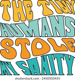 The Tiny Humans Stole My Sanity T shirt Design Lover