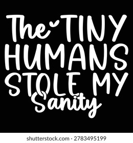 The Tiny Humans Stole My Sanity Calligraphy Vintage Retro Graphic Illustration Vector Design