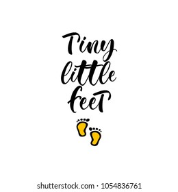 Tiny little feet. Lettering for babies clothes and nursery decorations (bags, posters, invitations, cards, pillows). Brush calligraphy isolated on white background. Overlay for photo album.