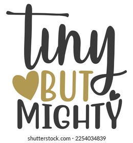 tiny but mighty Shirt print template, typography design for shirt, mug, iron, glass, sticker, hoodie, pillow, phone case, etc, perfect design of mothers day fathers day valentine day 