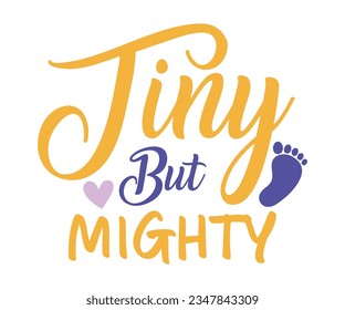 Tiny But Mighty svg, T-Shirt baby, Cute Baby Sayings SVG ,Baby Quote, Newborn baby SVG svg