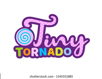 TINY TORNADO Handwritten calligraphy pop art modern girl power quote. poster EPS10. Lettering for a birthday party, posters background, postcard, banner. Print on cup, bag, shirt, package, balloon