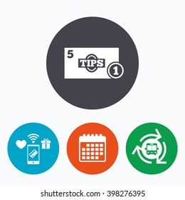 Tips sign icon. Cash money symbol. Coin and paper money. Mobile payments, calendar and wifi icons. Bus shuttle.