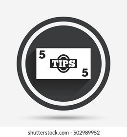 Tips sign icon. Cash money symbol. .