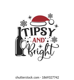 Tipsy and Bright inspirational slogan inscription. Vector Christmas quotes. Illustration for prints on t-shirts and bags, posters, cards. Isolated on white background.