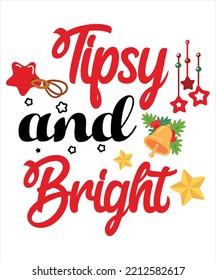 Tipsy And Bright, Merry Christmas shirts Print Template, Xmas Ugly Snow Santa Clouse New Year Holiday Candy Santa Hat vector illustration for Christmas hand lettered