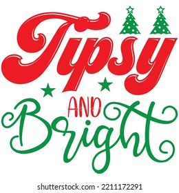 Tipsy and Bright T-shirt Design Vector File.