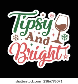 Tipsy and bright,Christmas ,Christmas sticker,Funny Christmas t-shirt design Bundle,Retro Christmas,Merry Christmas,Winter,Vector,Holiday and Santa,Cut Files Cricut,Silhouette,png