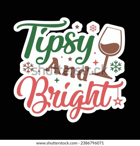 Tipsy and bright,Christmas ,Christmas sticker,Funny Christmas t-shirt design Bundle,Retro Christmas,Merry Christmas,Winter,Vector,Holiday and Santa,Cut Files Cricut,Silhouette,png Foto stock © 
