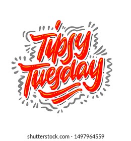 Tipsy Tuesday calligraphy inscription.  Vector brush calligraphy. Hand lettering typography.
