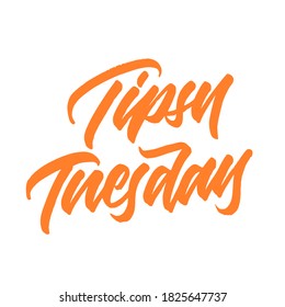 Tipsy Tuesday. Lettering inscription. Modern brush calligraphy. typography design. Hand written type. Simple vector sign. Vector illustration.