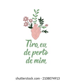 Tira eu de perto de mim. Brazilian Lettering. Translation from Portuguese - Take me away from me. Modern vector brush calligraphy. Ink illustration